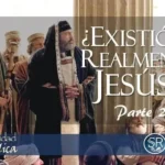 ¿EXISTIÓ REALMENTE JESÚS? PARTE 2